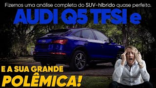 POLÊMICA SAIBA QUAL É O ÚNICO PENÂLTI DO AUDI Q5 HÍBRIDO ApC [upl. by Brodsky]