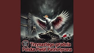 Trzynastego grudnia  Polska Pieśń Patrotyczna [upl. by Roderick]