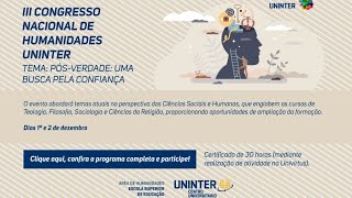 III Congresso Nacional de Humanidades Uninter –Pósverdade uma busca pela confiança [upl. by Ilojne542]