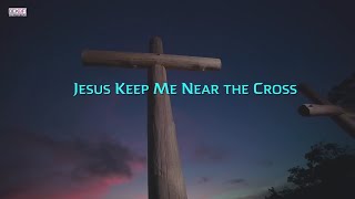 Jesus Keep Me Near The Cross With Lyrics  Beautiful Hymn [upl. by Fried]