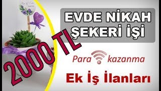 Evde Nikah Şekeri İşi Yaparak 2000 TL Kazanmak [upl. by Rivy515]