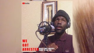 WE GOT ARRESTED  WHY OMPATA ENDED  PODCASTING amp MANY MORE READ THE DESCRIPTION FOR MORE INFO [upl. by Oigufer766]