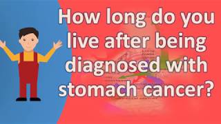 How long do you live after being diagnosed with stomach cancer  Health Issues amp Answers [upl. by Ennaear233]