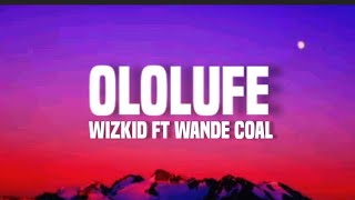 Wizkid  Ololufe lyrics ft Wande Coal [upl. by Eiramalegna377]