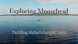 Preview Exploring Moosehead  Paddling Maines Largest Lake  Trekking On [upl. by Sion131]