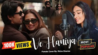 VE HAANIYAAN  Female Version By Richa Sharma  Viral Song  Ravi Dubey amp Sargun Mehta  Danny [upl. by Einnej]