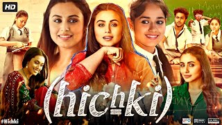 Hichki Full Movie In Hindi HD  Rani Mukerji  Jannat Zubair Rahmani  Supriya P  Review amp Facts [upl. by Edmonda]