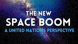 The New Space Boom A UN Perspective [upl. by Ahcrop618]