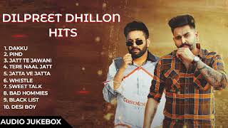 Dilpreet Dhillon All Songs 2024  Dilpreet Dhillon Jukebox  Dilpreet Dhillon Non Stop Punjabi Song [upl. by Mikaela380]