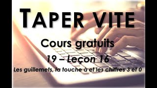 19  Taper vite  Leçon 16  Les guillemets la touche à et les chiffres 3 et 0 [upl. by Eiramlatsyrk]