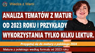 Analiza tematów z matur od 2023 roku i przykłady wykorzystania tylko kilku lektur [upl. by Parsaye864]