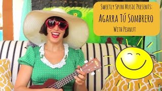 Agarra Tu Sombrero  Spanish Learning Song  Sweetly Spun Music With Peanut [upl. by Eidnahs464]