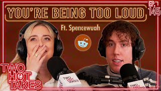 Youre Being Too Loud Ft Spencewuah  Two Hot Takes Podcast  Reddit Reactions [upl. by Ennairak]