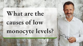 What are the causes of low monocyte levels [upl. by Donahue]