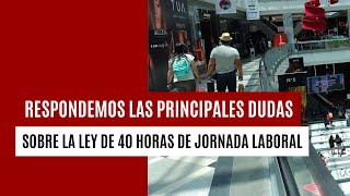 Respondemos PRINCIPALES DUDAS sobre la Ley de 40 horas Artículo 22 feriados y horario de colación [upl. by Eisteb]