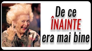 De ce ÎNAINTE era mai bine [upl. by Anitroc]