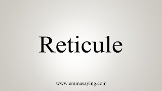 How To Say Reticule [upl. by Eenad]