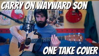 CARRY ON WAYWARD SON  ONE TAKE COVER [upl. by Haeluj]