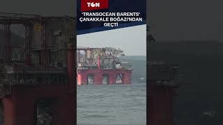 ‘TRANSOCEAN BARENTS ÇANAKKALE BOĞAZINDAN GEÇTİ çanakkale gündem haber [upl. by Onafets759]