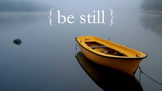 Be Still [upl. by Anirres503]