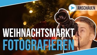 FOTOGRAFIEREN AUF DEM WEIHNACHTSMARKT  Fotografieren lernen  TUTORIAL DEUTSCH  90 [upl. by Gulgee578]