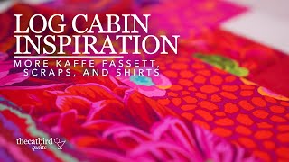 Log Cabin Inspiration  Kaffe Fassett Scraps and Shirt Fabric [upl. by Sharos]