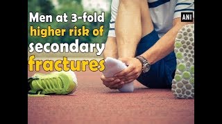 Men at 3fold higher risk of secondary fractures  ANI News [upl. by Abdulla281]