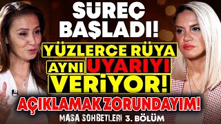 Süreç Başladı Yüzlerce RÜYA aynı UYARIYI Veriyor Açıklamak Zorundayım Masa Sohbetleri 3 Bölüm [upl. by Aro812]