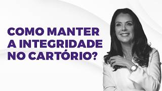 Como manter a integridade no cartório [upl. by Tyrone]