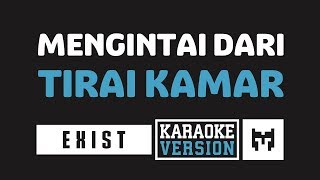 Karaoke  Exist  Buih Jadi Permadani Mengintai Dari Tirai Kamar [upl. by Rogerson189]