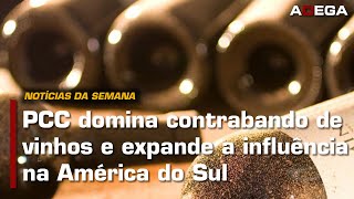 PCC DOMINA CONTRABANDO de VINHOS e EXPANDE A INFLUÊNCIA na AMÉRICA DO SUL [upl. by Leryt]