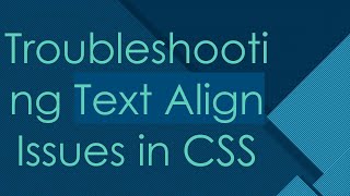 Troubleshooting Text Align Issues in CSS [upl. by Drews693]