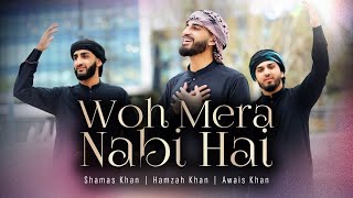 WO MERA NABI HAI  OFFICIAL VIDEO 2023  Awais Khan  Hamzah Khan  Shamas Khan  NEW NAAT 2023 [upl. by Lefton168]