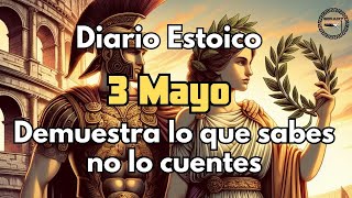 Diario Estoico 3 Mayo 👨‍🎓 Demuestra lo que sabes no lo cuentes [upl. by Roshelle722]