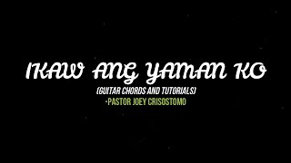 IKAW ANG YAMAN KO by Pastor Joey Crisostomo  Guitar Chords and Tutorial [upl. by Esyli]