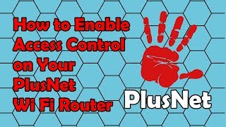 How to Enable Access Control on Your PlusNet Wi Fi Router [upl. by Nevuer312]