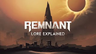 Remnant  Lore Explained [upl. by Marthena]