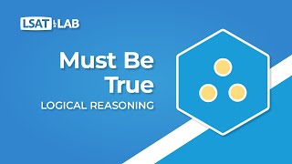 Must Be True  LSAT Logical Reasoning [upl. by Val]