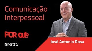 Comunicação Interpessoal  Por quê  José Antonio Rosa [upl. by Margot]