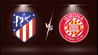 Atletico Madrid vs Girona FC 🔴Live Match Today⚽🎬 [upl. by Nylrak]