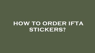 How to order ifta stickers [upl. by Lebisor709]