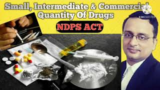 Small Intermediate amp Commercial Quantity Of Drugs  NDPS Act  ndps act in hindi [upl. by Anam]