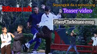 Rikram mk Sepangjok dao somoirang Teaser video New Christmas song [upl. by Hardman]