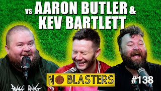 No Blasters 138 Vs Aaron Butler and Kev Bartlett [upl. by Edrahc888]