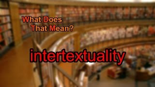 What does intertextuality mean [upl. by Kristal]