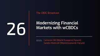 CBDC Broadcast 26  Modernizing Financial Markets with wCBDC  A Closer Look at the WEF Report [upl. by Nodarse]