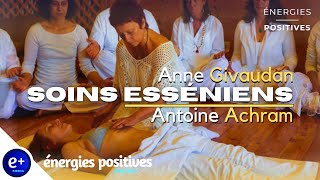 SOINS ESSÉNIENS  Anne Givaudan amp Dr Antoine Achram  Énergies Positives Média [upl. by Animrelliug]