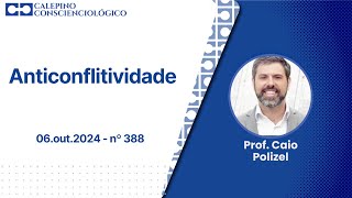 Anticonflitividade  06out2024  nº 388  Prof Caio Polizel [upl. by Eimia]