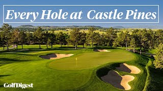 Every Hole at Castle Pines Golf Club  Golf Digest [upl. by Ruthy]