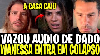 VAZOU AUDIO DE DADO DESESPERADO SOBRE WANESSA CAMARGO IMPOSSÍVEL NÃO SE CHOCAR COM ESSAS REVELAÇÕES [upl. by Aihsila176]